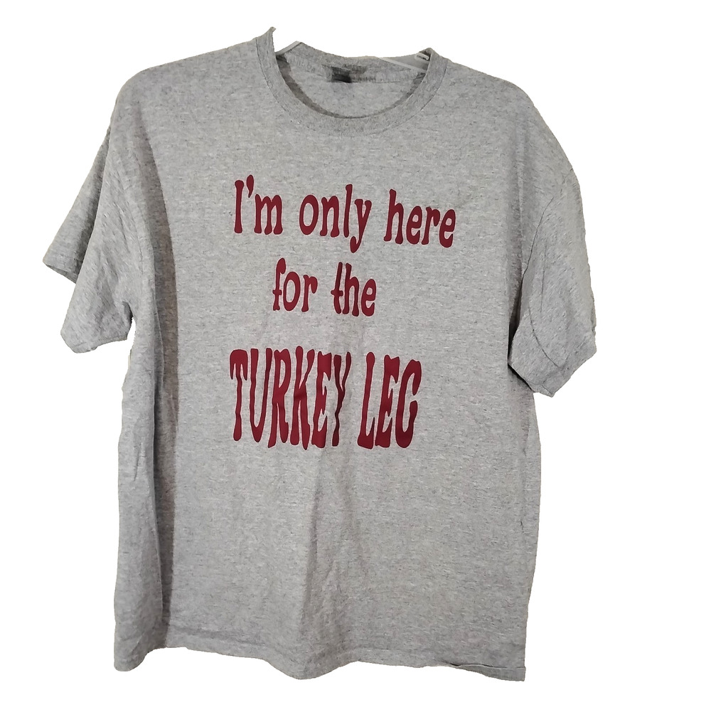 Gildan Thanksgiving T-shirt I'm Only Here For The Turkey Leg Unisex Size XL
